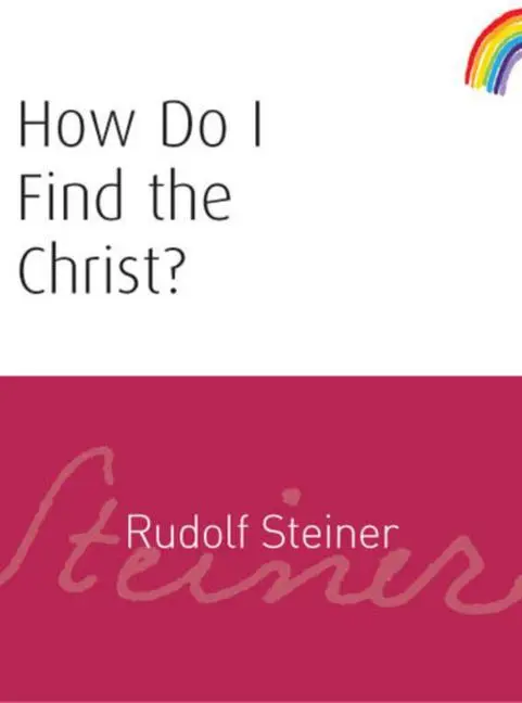 Rudolf Steiner Press How Do I Find The Christ?