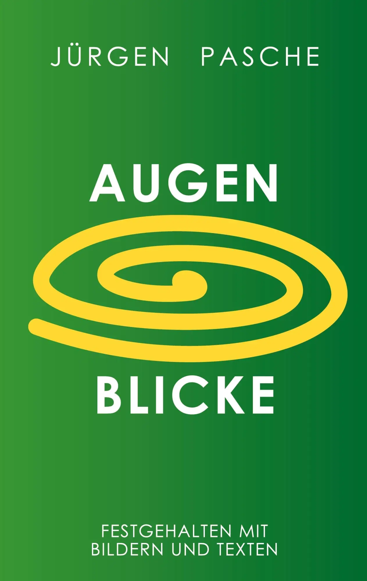 Cover: 9783695191932 | Augen Blicke | Festgehalten mit Bildern und Worten | Jürgen Pasche