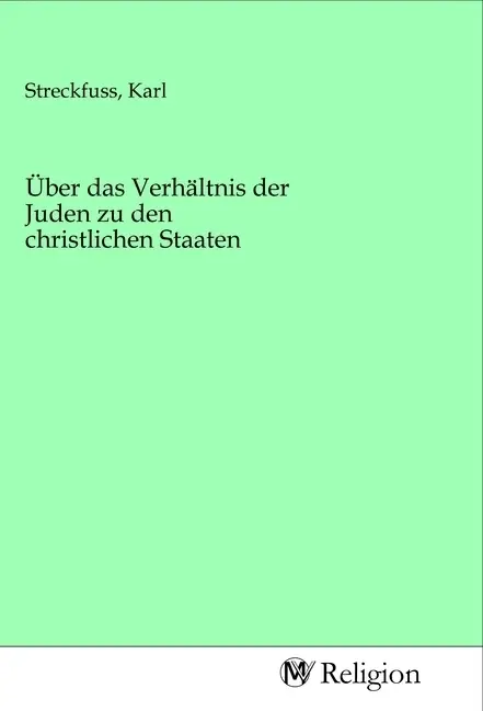 Cover: 9783968811932 | Über das Verhältnis der Juden zu den christlichen Staaten | Streckfuss