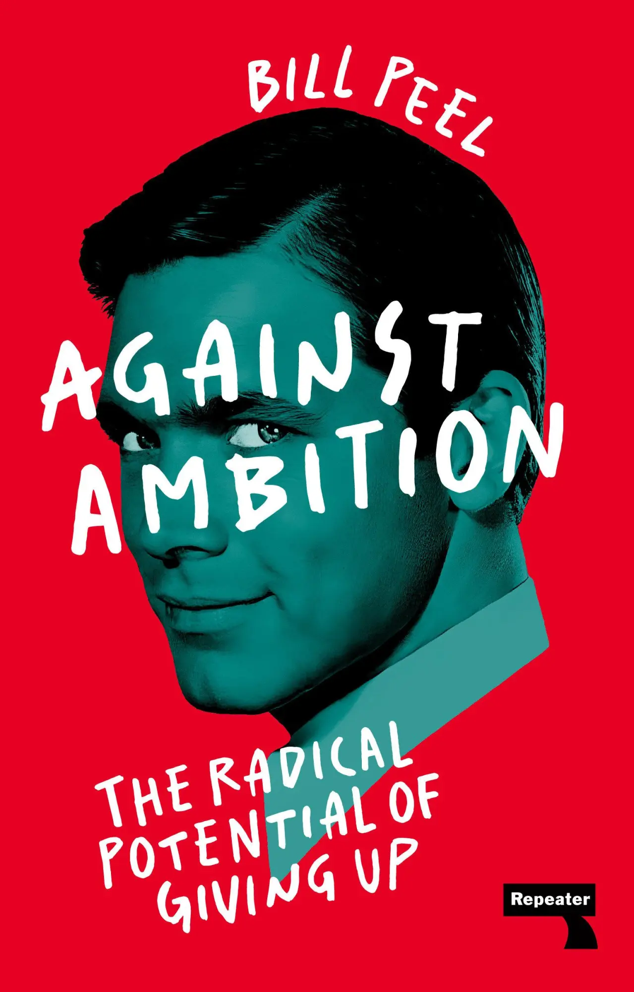 Cover: 9781915672032 | Against Ambition | The Radical Potential of Giving Up | Bill Peel