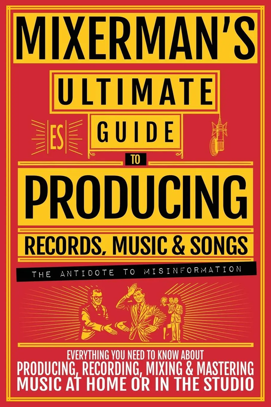Cover: 9781955652032 | MIXERMAN'S Ultimate Guide to PRODUCING Records, Music &amp; Songs | Buch