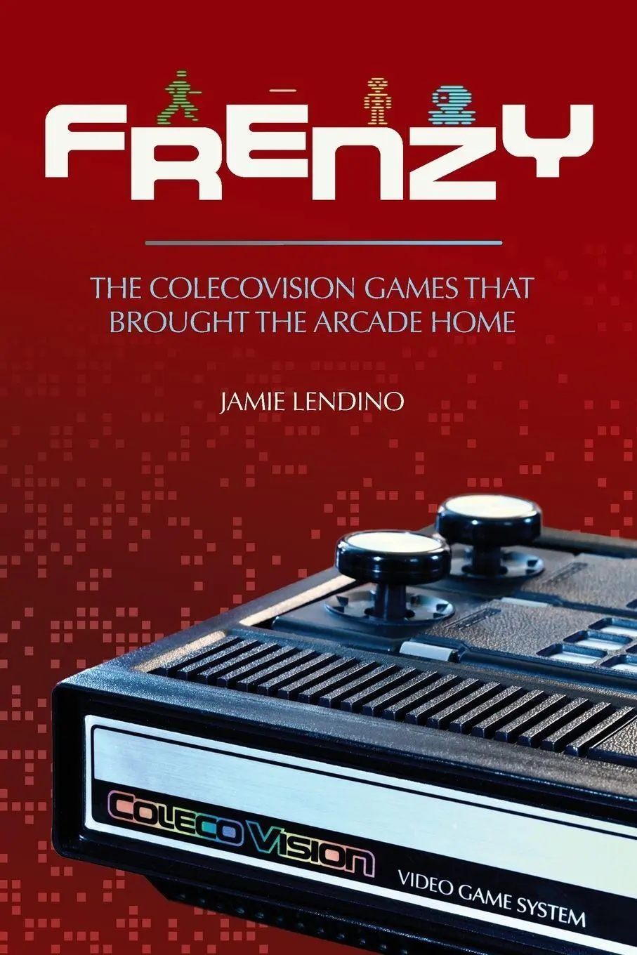 Cover: 9781957932132 | Frenzy | The ColecoVision Games That Brought the Arcade Home | Lendino
