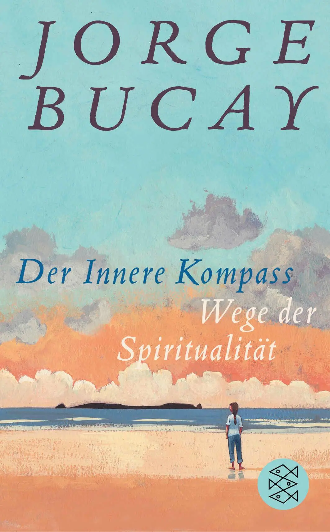 Cover: 9783596522132 | Der Innere Kompass | Wege der Spiritualität | Jorge Bucay | Buch