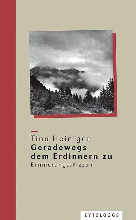 Cover: 9783729652132 | Geradewegs dem Erdinnern zu | Erinnerungsskizzen | Tinu Heiniger