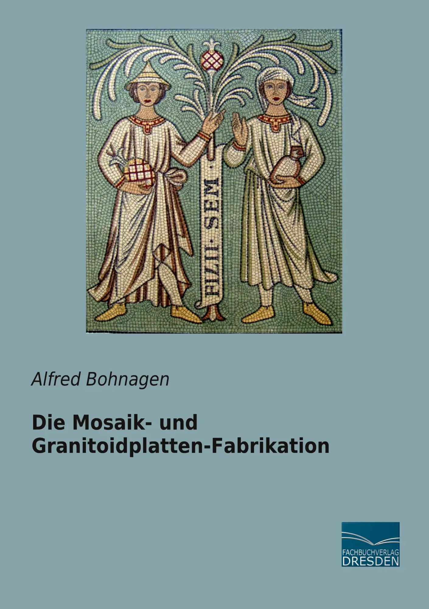 Cover: 9783961692132 | Die Mosaik- und Granitoidplatten-Fabrikation | Alfred Bohnagen | Buch