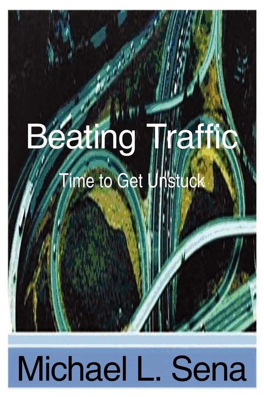 Cover: 9781425962432 | Beating Traffic | Time to Get Unstuck | Michael L. Sena | Taschenbuch