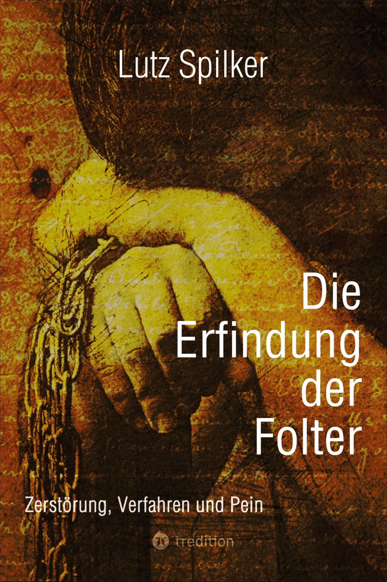 Cover: 9783384562432 | Die Erfindung der Folter | Zerstörung, Verfahren und Pein | Spilker