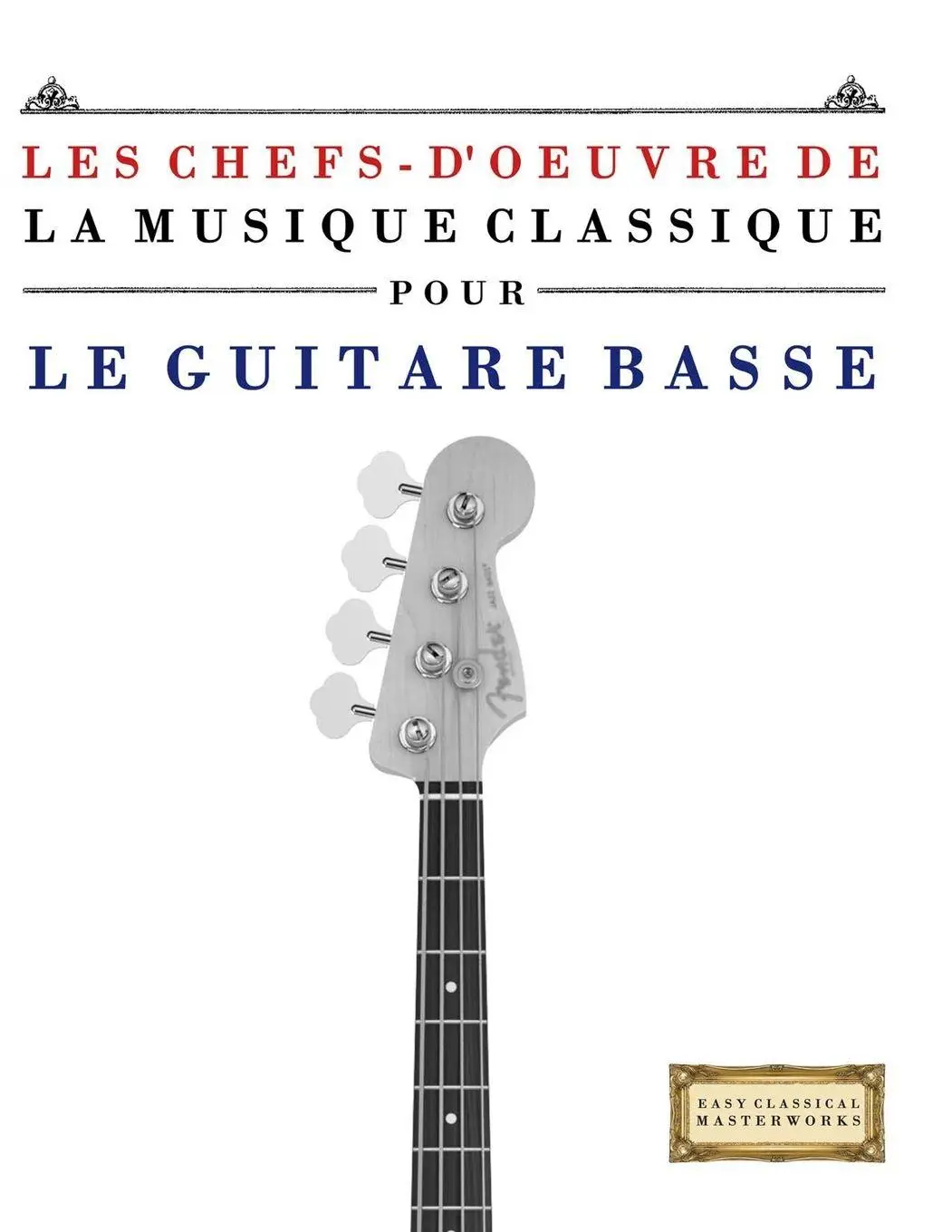 Cover: 9789974932432 | Les Chefs-d'oeuvre de la Musique Classique pour le Guitare Basse