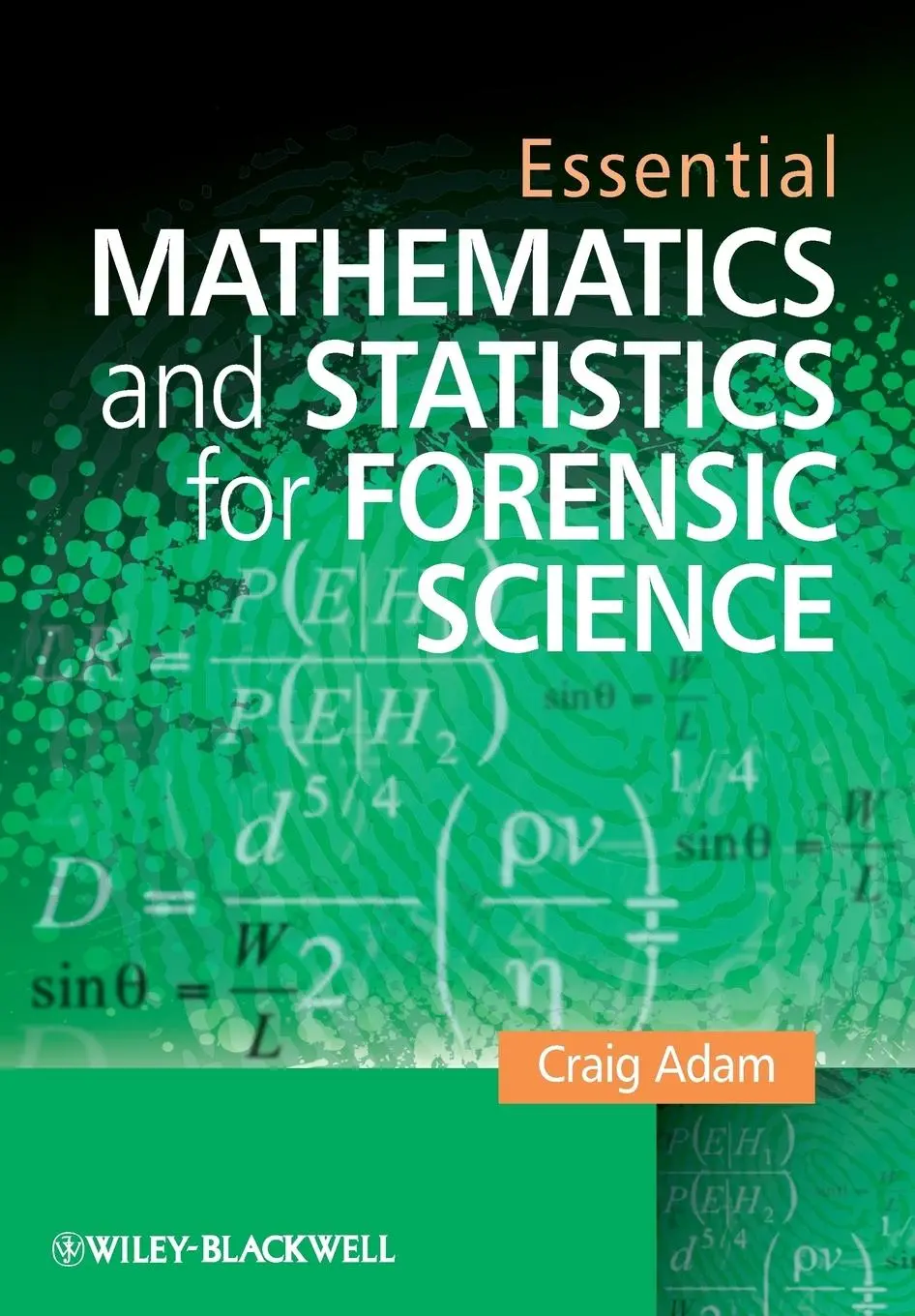 Cover: 9780470742532 | Essential Mathematics and Statistics for Forensic Science | Craig Adam