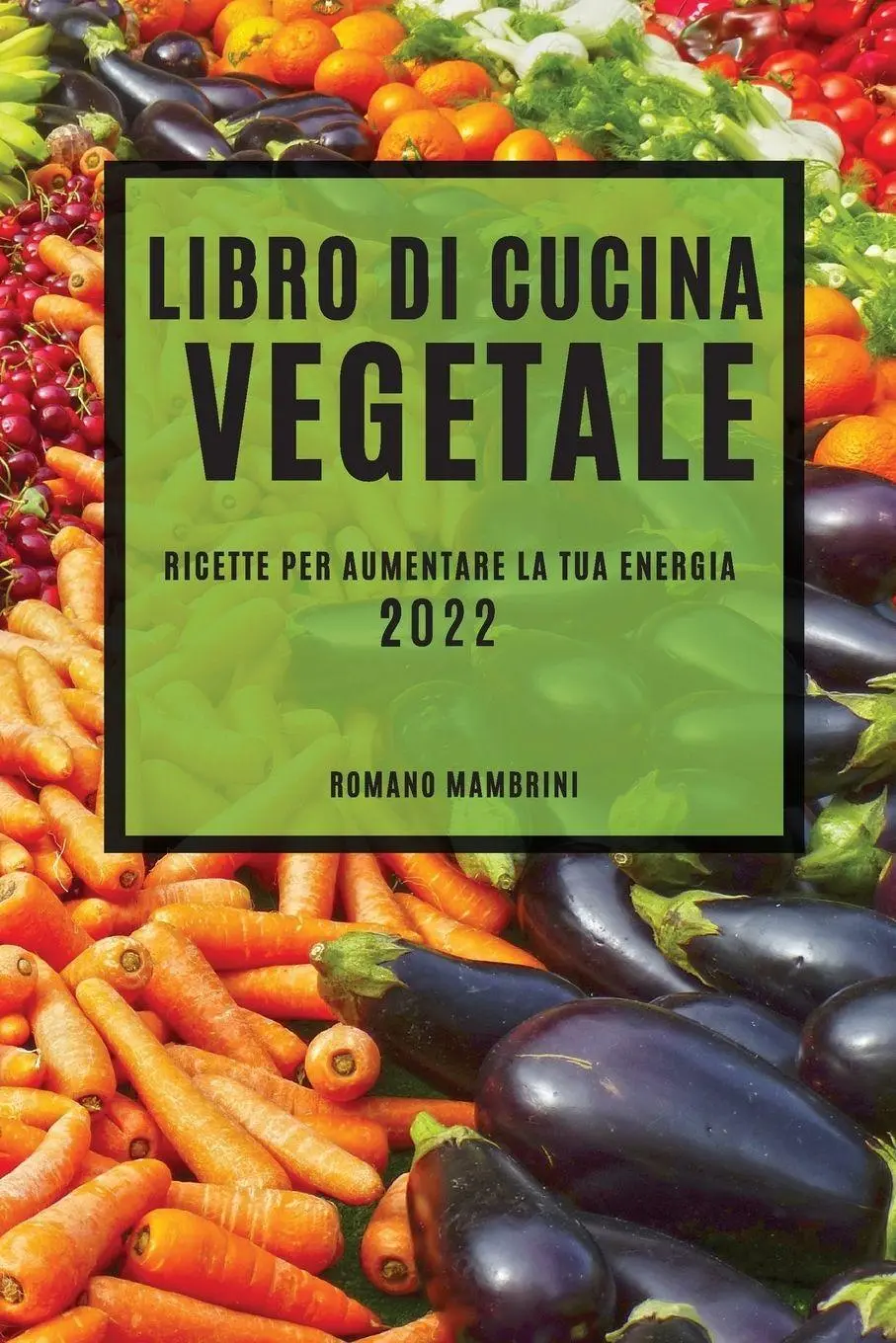 Cover: 9781804502532 | LIBRO DI CUCINA VEGETALE 2022 | RICETTE PER AUMENTARE LA TUA ENERGIA