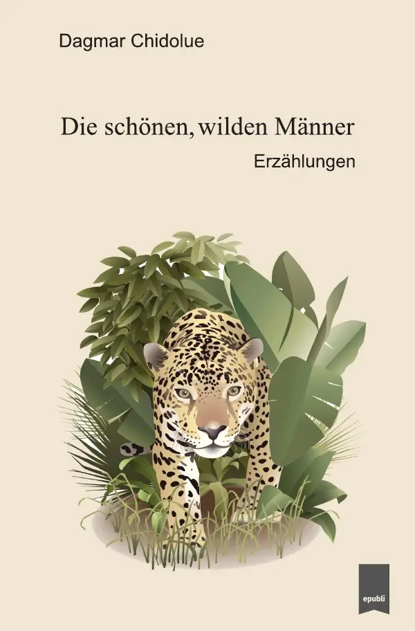 Cover: 9783746752532 | Die schönen, wilden Männer | Erzählungen | Dagmar Chidolue | Buch