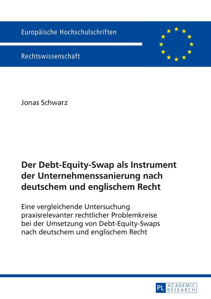 Der Debt-Equity-Swap als Instrument der Unternehmenssanierung nach deutschem und englischem Recht: Eine vergleichende Untersuchung praxisrelevanter ... / Publications Universitaires Européennes)