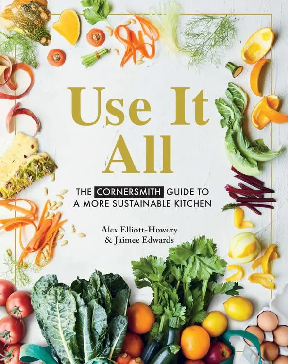 Cover: 9781911632832 | Use It All | The Cornersmith Guide to a More Sustainable Kitchen