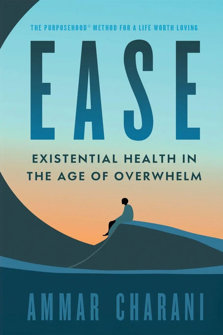 Cover: 9781734962932 | EASE | Existential Health in the Age of Overwhelm | Ammar Charani
