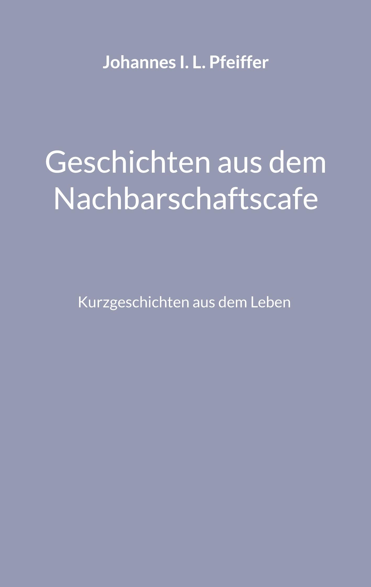 Cover: 9783759752932 | Geschichten aus dem Nachbarschaftscafe | Johannes I. L. Pfeiffer