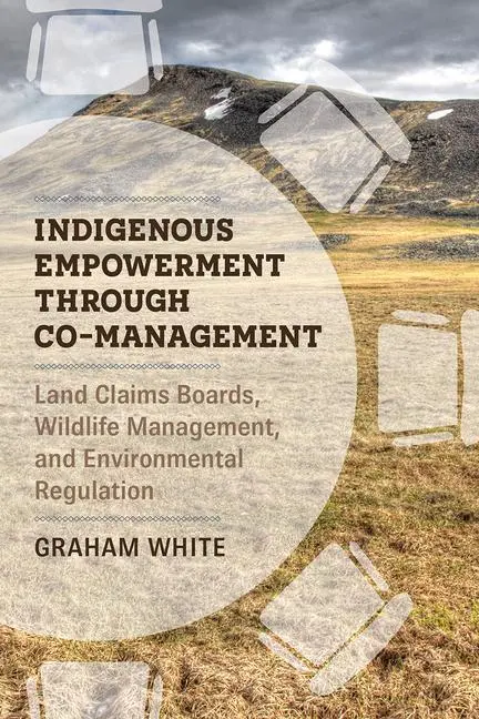 Cover: 9780774863032 | Indigenous Empowerment through Co–management – Land Claims Boards,...