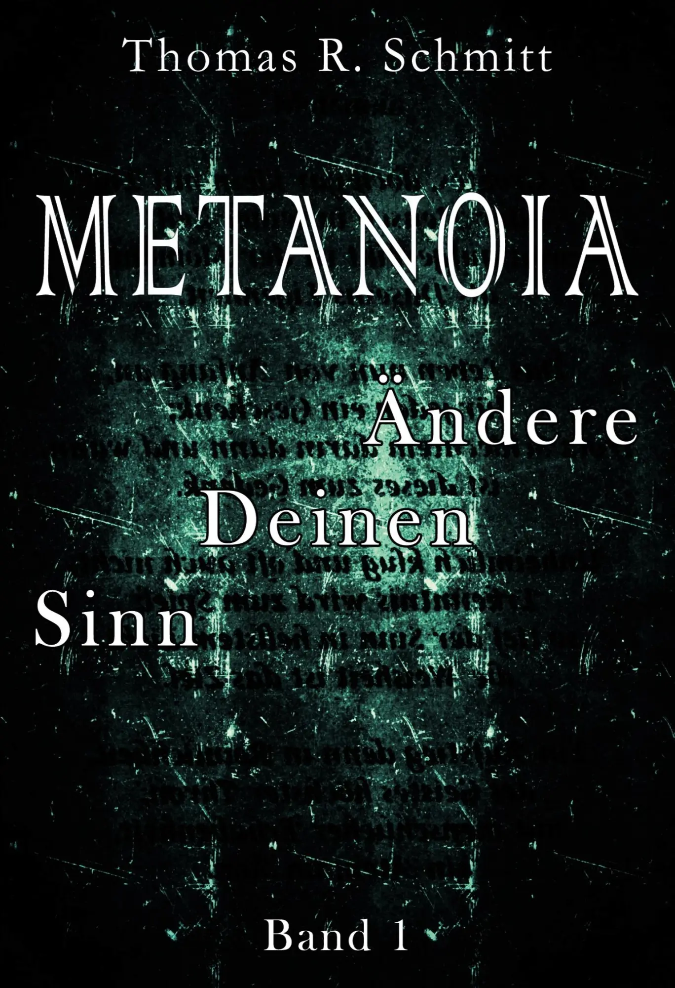 Cover: 9783746913032 | METANOIA - Ändere Deinen Sinn - Band 1 | Thomas R. Schmitt | Buch