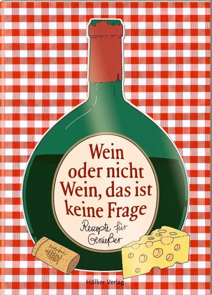 Cover: 9783881173032 | Wein oder nicht Wein, das ist keine Frage | Rezepte für Genießer