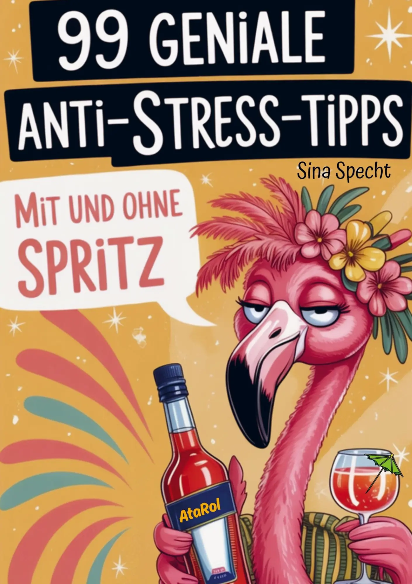 Cover: 9789403843032 | 99 geniale Anti-Stress-Tipps - mit und ohne Spritz | Sina Specht