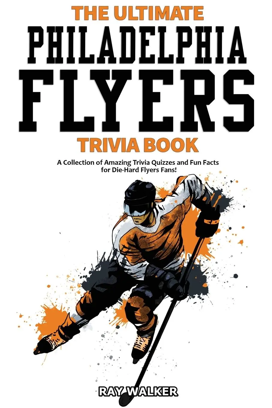 Cover: 9781953563132 | The Ultimate Philadelphia Flyers Trivia Book | Ray Walker | Buch