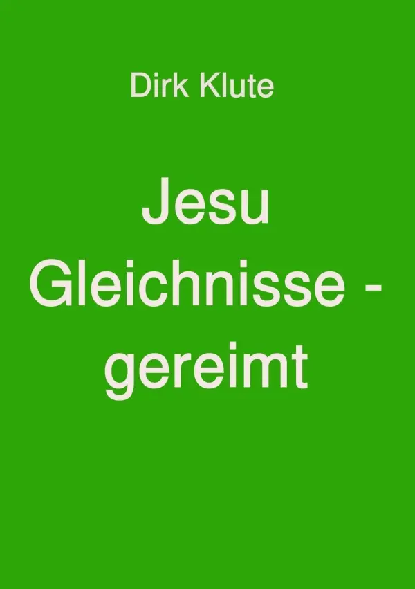 Cover: 9783757583132 | Jesu Gleichnisse - gereimt | DE | Dirk Klute | Taschenbuch | 184 S.