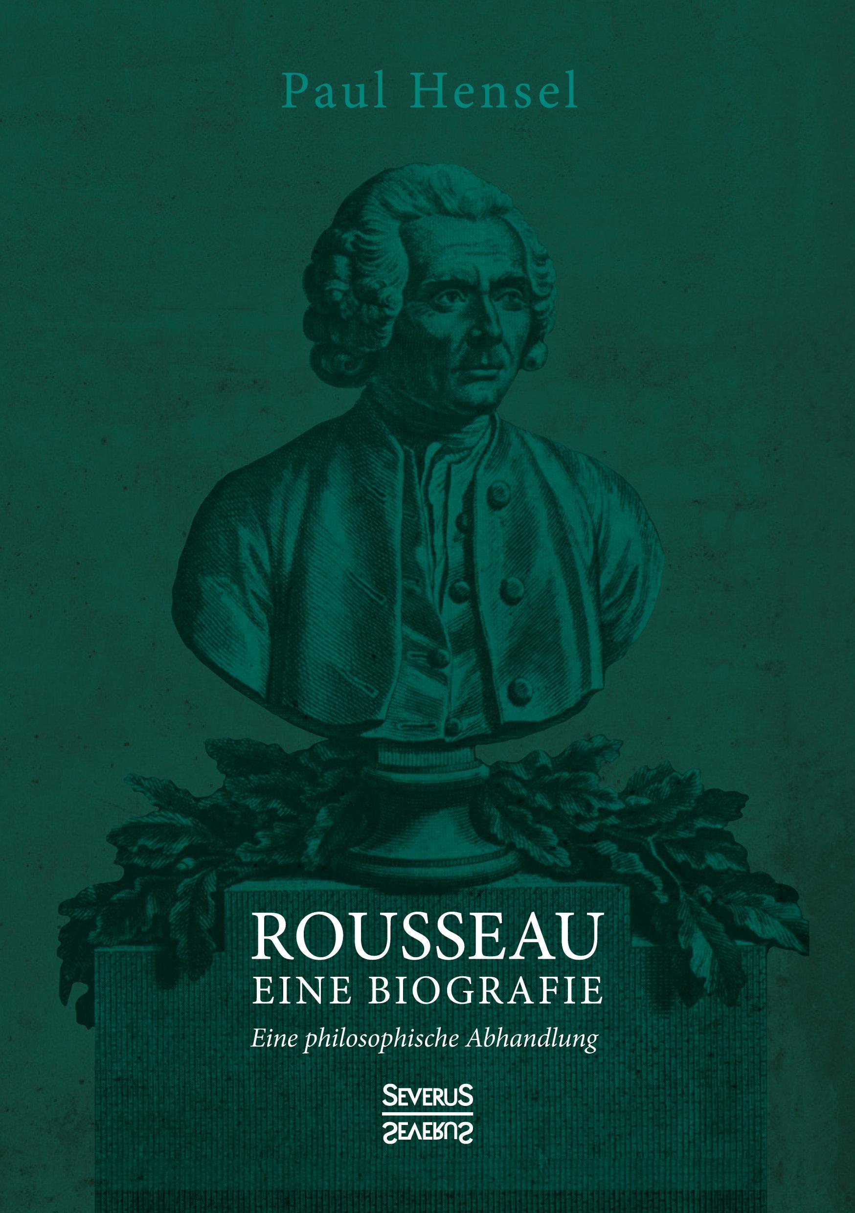 Cover: 9783963453632 | Rousseau. Eine Biografie | Eine philosophische Abhandlung | Hensel