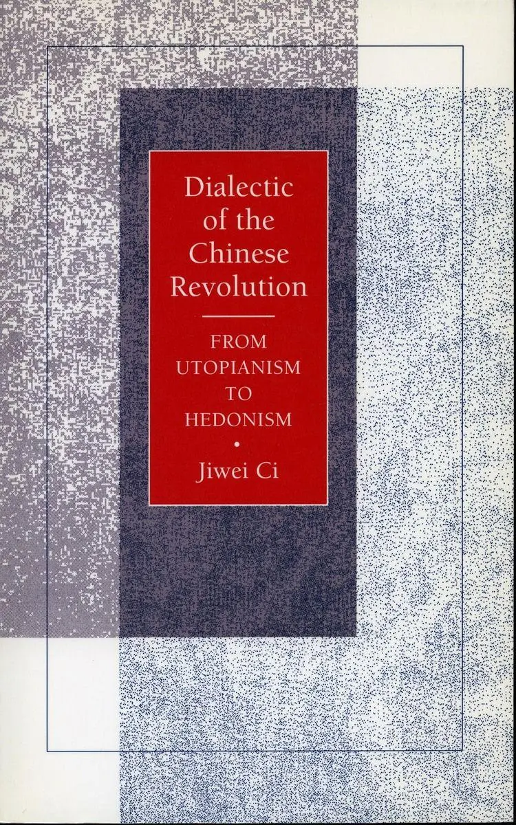 Cover: 9780804723732 | Dialectic of the Chinese Revolution | From Utopianism to Hedonism | Ci