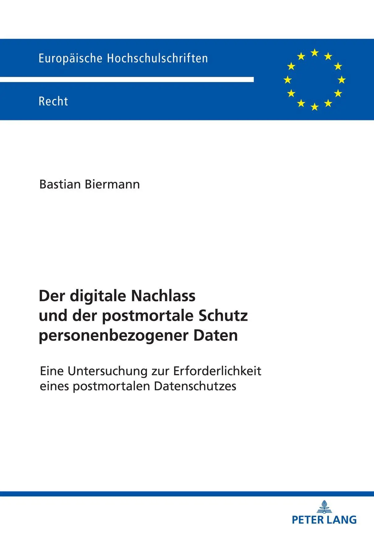 Der digitale Nachlass und der postmortale Schutz personenbezogener Daten: Eine Untersuchung zur Erforderlichkeit eines postmortalen Datenschutzes (Europäische Hochschulschriften Recht, Band 6686)