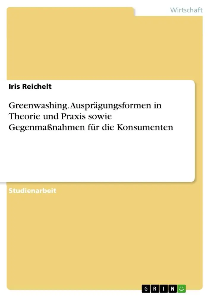 Greenwashing. Ausprägungsformen in Theorie und Praxis sowie Gegenmaßnahmen für die Konsumenten