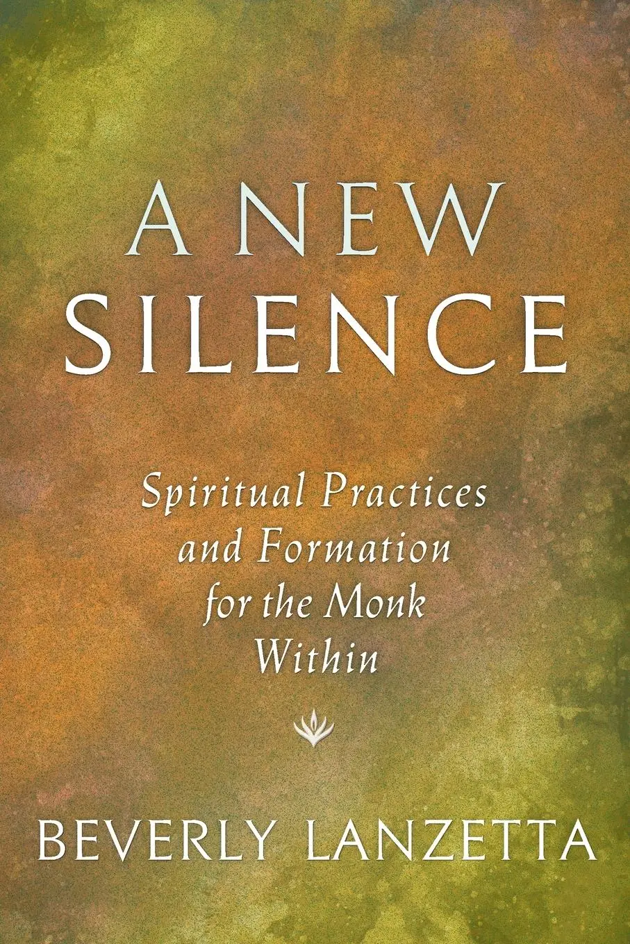 Cover: 9781732343832 | A New Silence | Spiritual Practices and Formation for the Monk Within