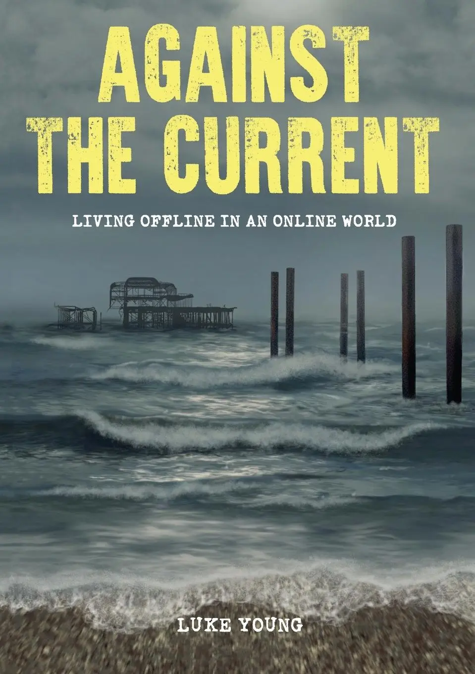 Cover: 9781789633832 | Against the Current | Living Offline in an Online World | Luke Young