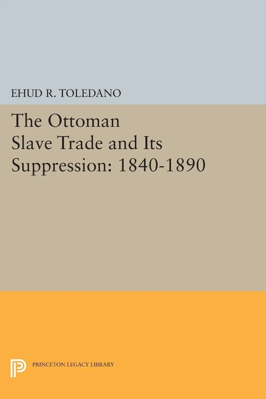 Cover: 9780691613932 | The Ottoman Slave Trade and Its Suppression | 1840-1890 | Toledano