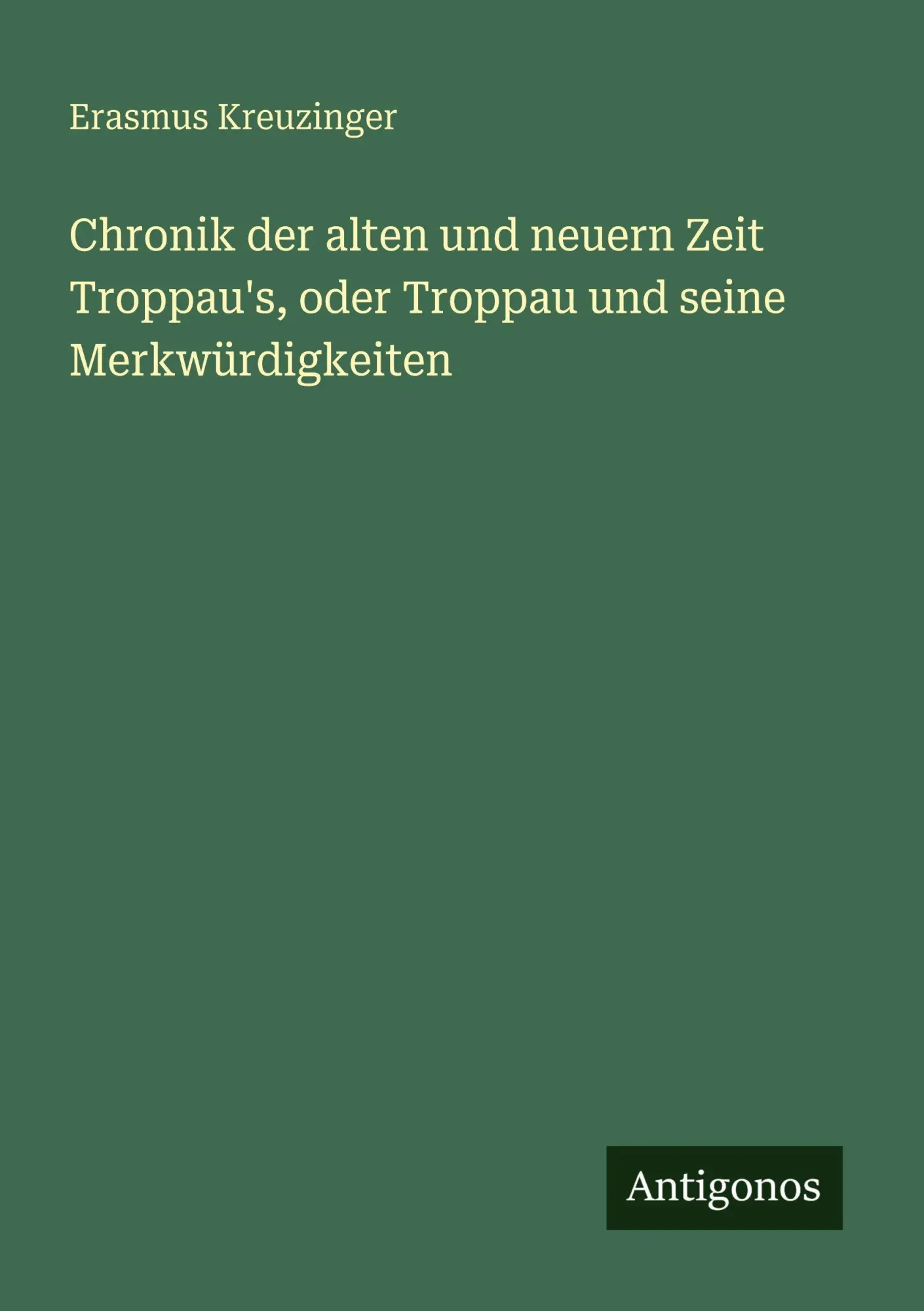 Cover: 9783388473932 | Chronik der alten und neuern Zeit Troppau's, oder Troppau und seine...