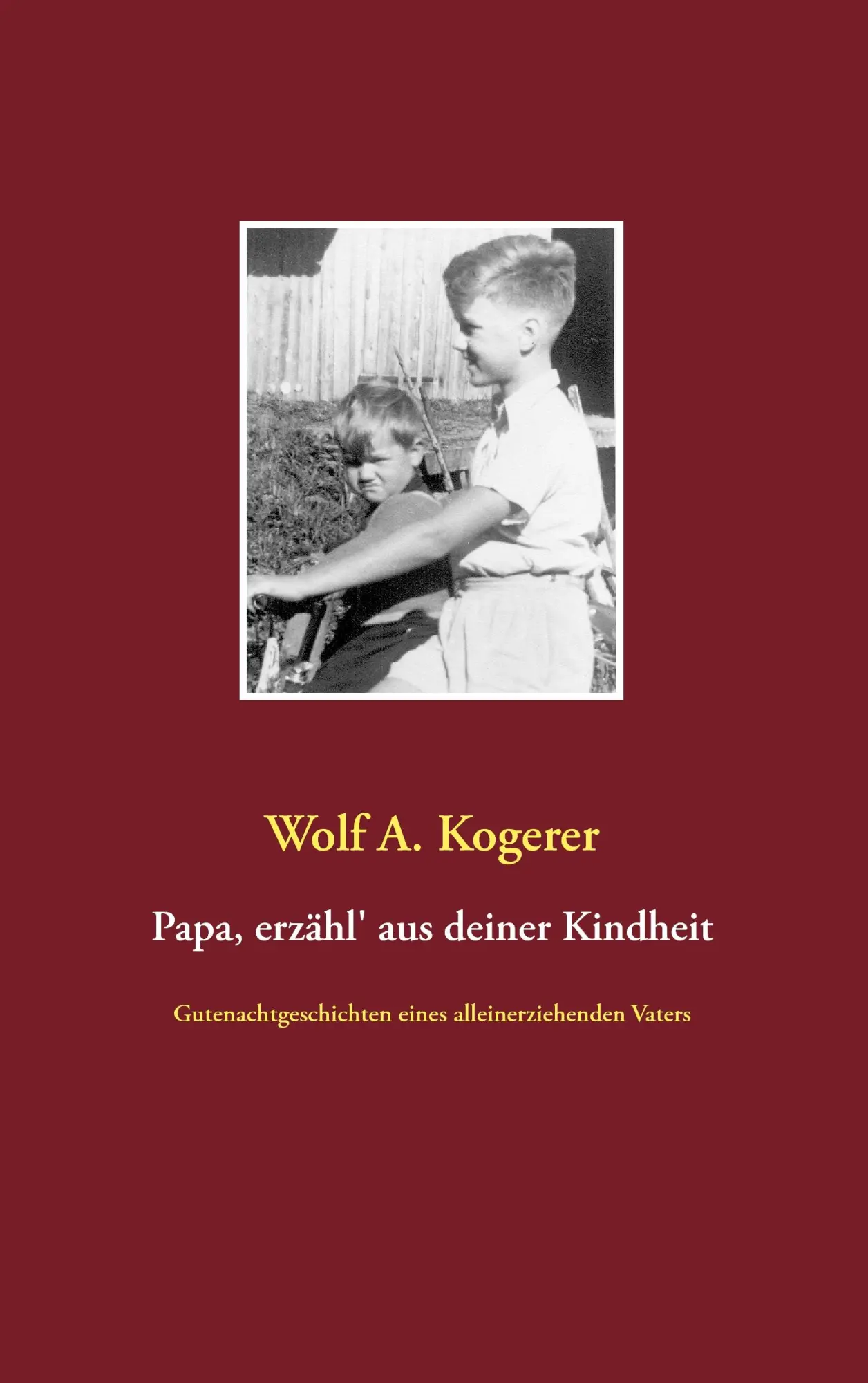 Cover: 9783735723932 | Papa, erzähl' aus deiner Kindheit | Wolf A. Kogerer | Taschenbuch