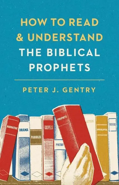Cover: 9781433554032 | How to Read and Understand the Biblical Prophets | Peter J Gentry