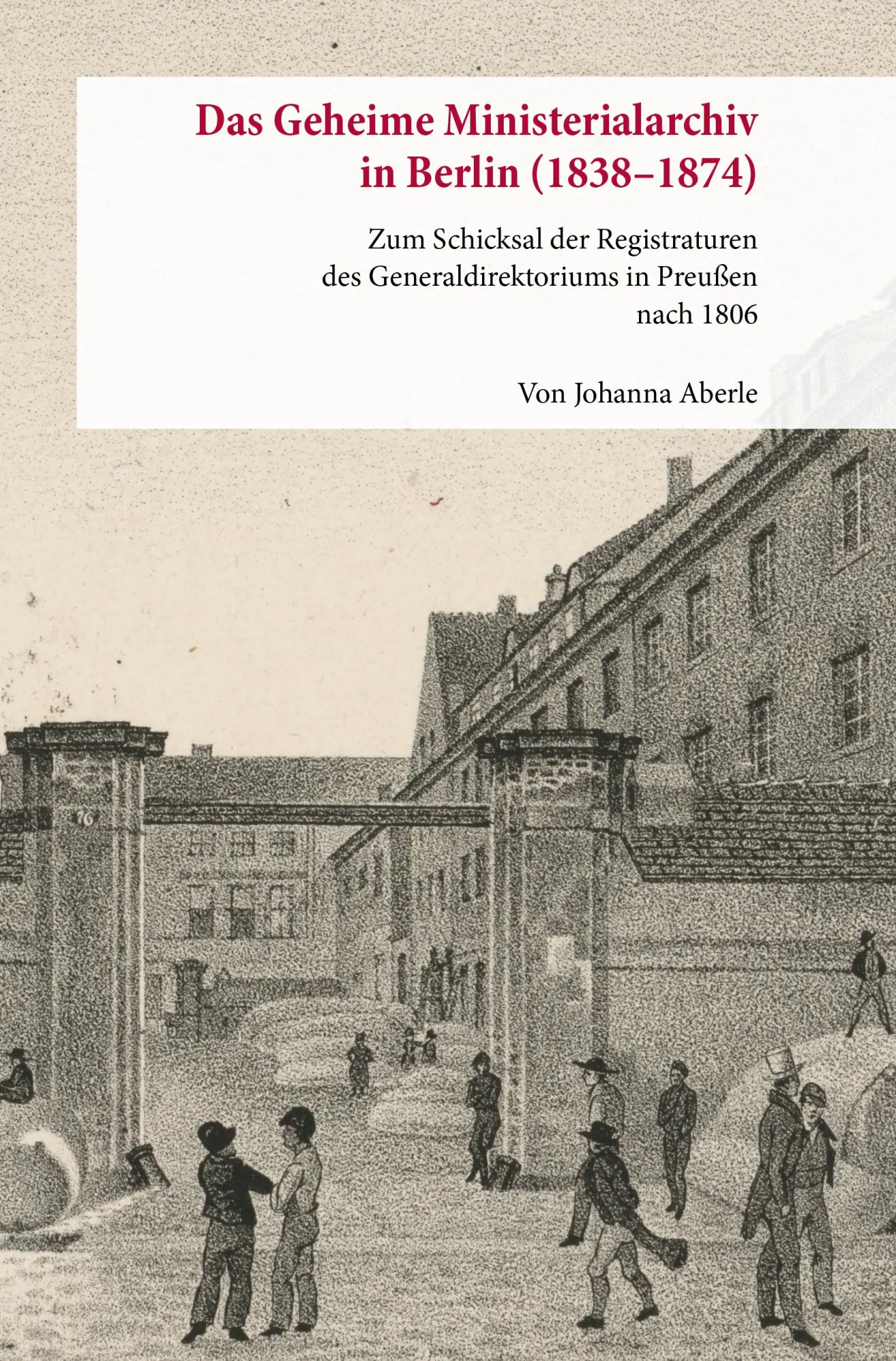 Cover: 9783428194032 | Das Geheime Ministerialarchiv in Berlin (1838-1874) | Johanna Aberle