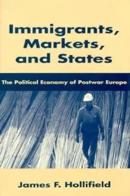 Cover: 9780674444232 | Hollifield, J: Immigrants, Markets, and States | James F. Hollifield