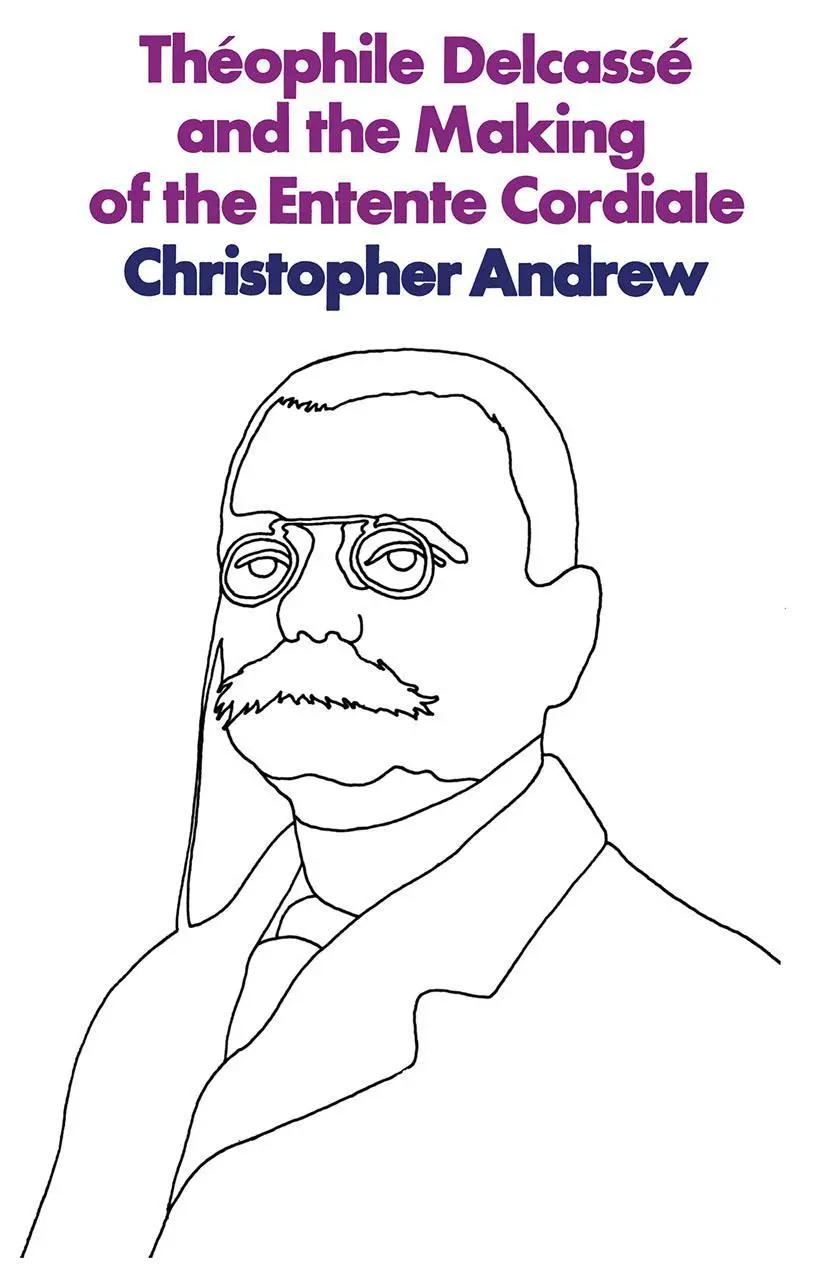 Cover: 9781349004232 | Théophile Delcassé and the Making of the Entente Cordiale | C. Andrew