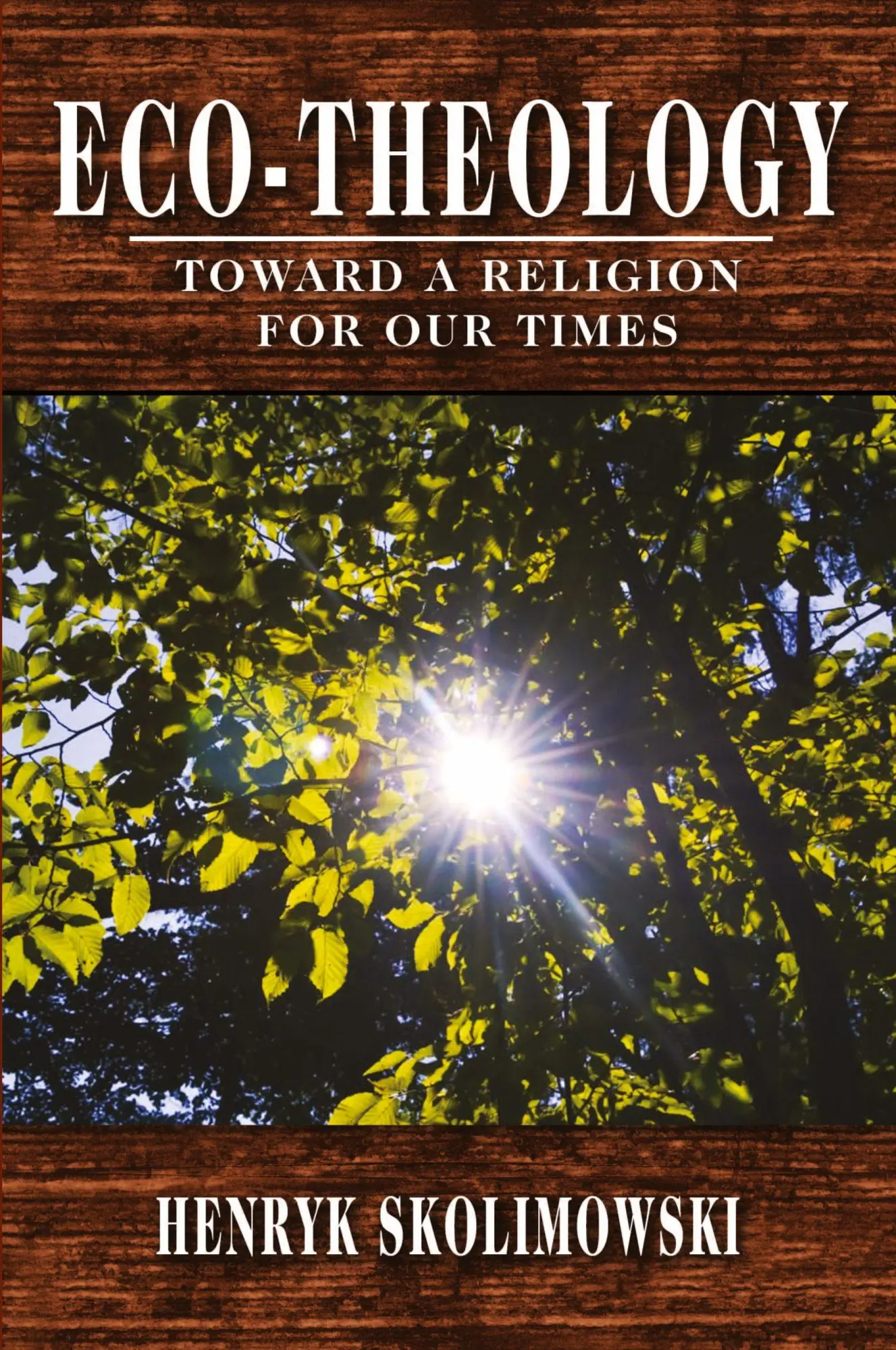 Cover: 9781734804232 | Eco-Theology | Toward a Religion for our Times | Henryk Skolimowski