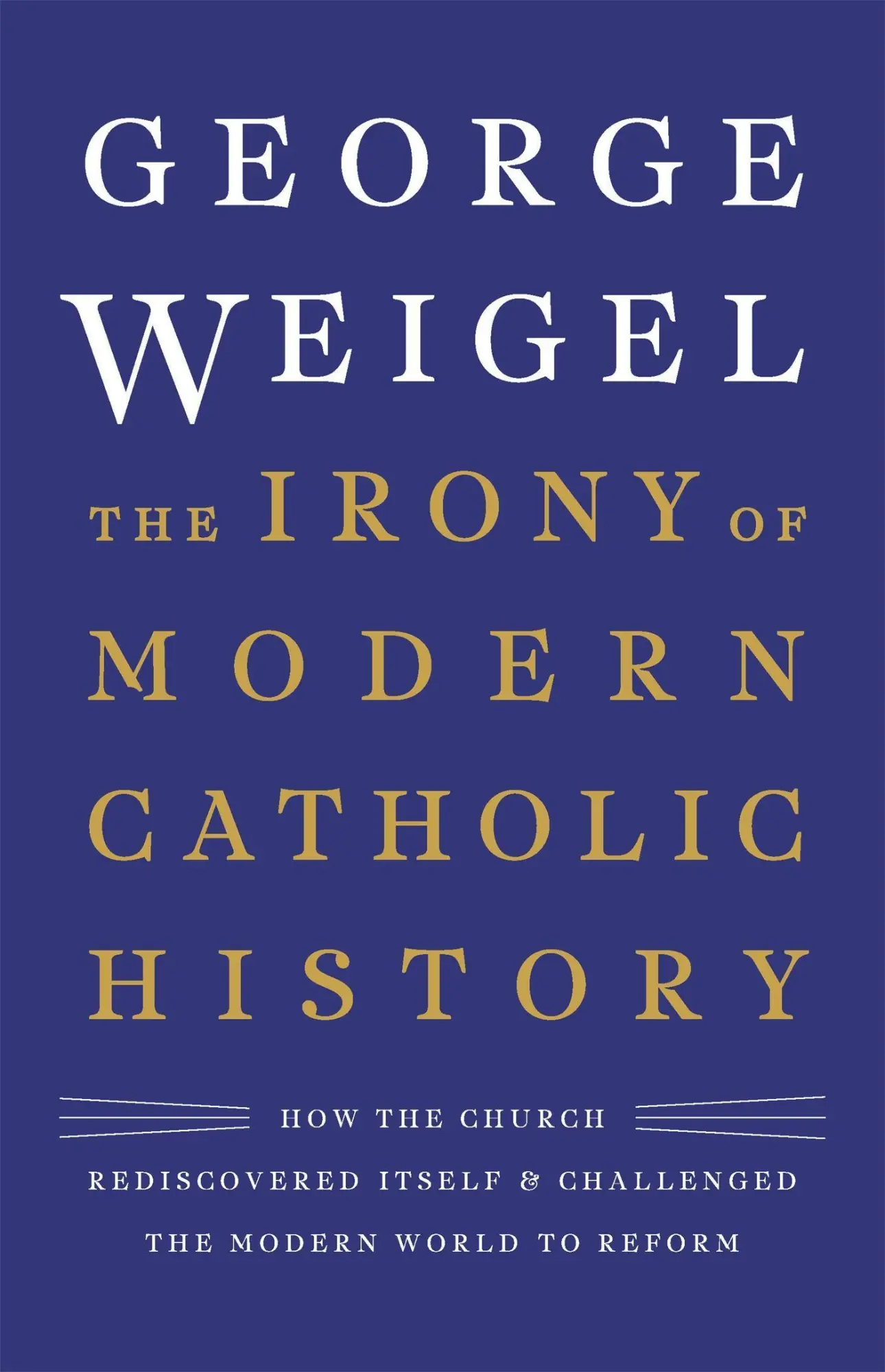 Cover: 9780465094332 | The Irony of Modern Catholic History | George Weigel | Buch | Gebunden