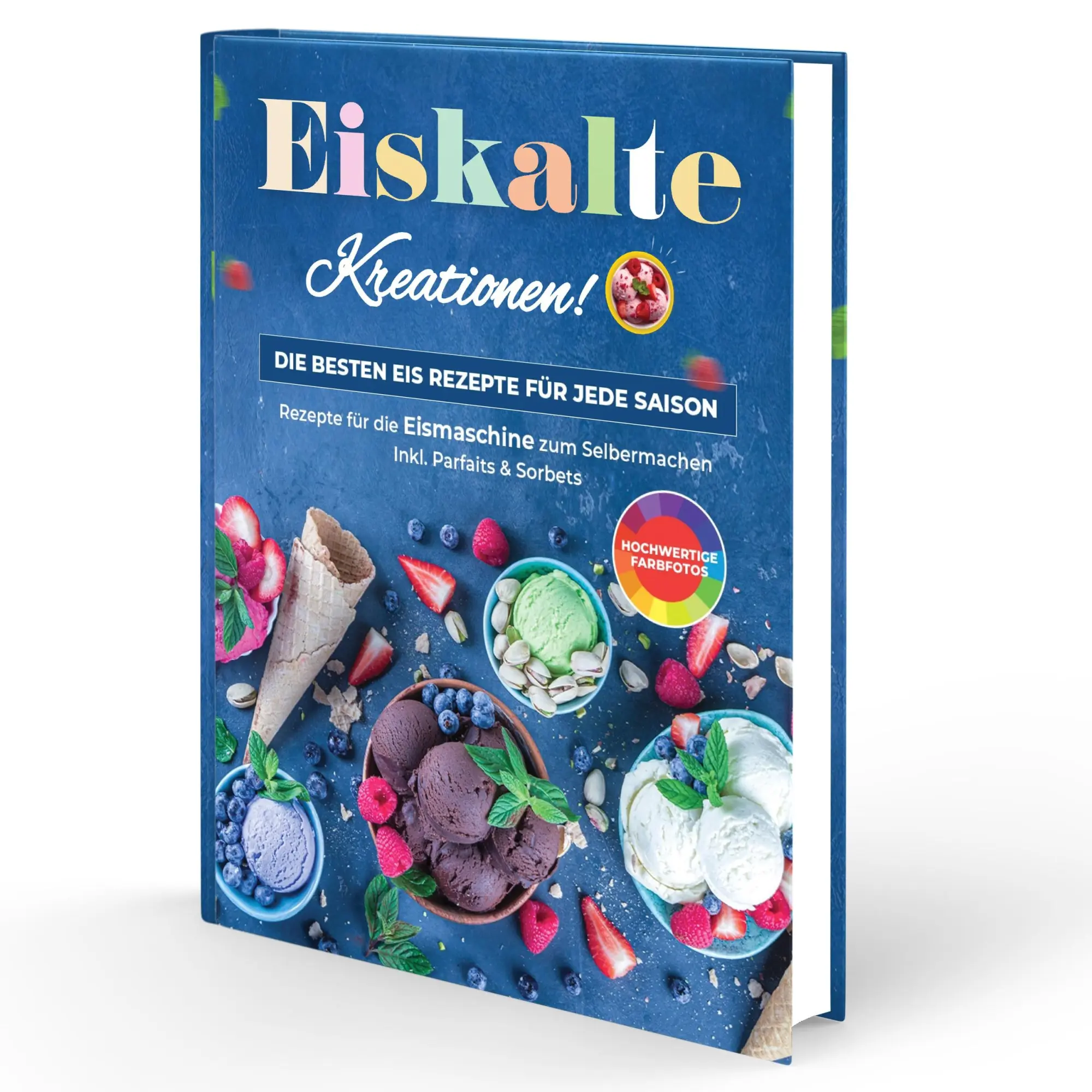 Cover: 9783982644332 | Eiskalte Kreationen: Die besten Eis Rezepte für jede Saison -...