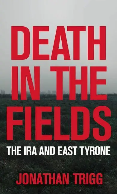 Cover: 9781785374432 | Death in the Fields | The IRA and East Tyrone | Jonathan Trigg | Buch