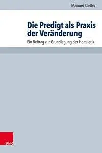Cover: 9783525624432 | Die Predigt als Praxis der Veränderung | Manuel Stetter | Taschenbuch