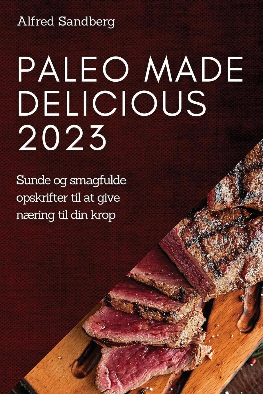 Cover: 9781837524532 | Paleo Made Delicious 2023 | Alfred Sandberg | Taschenbuch | Dänisch