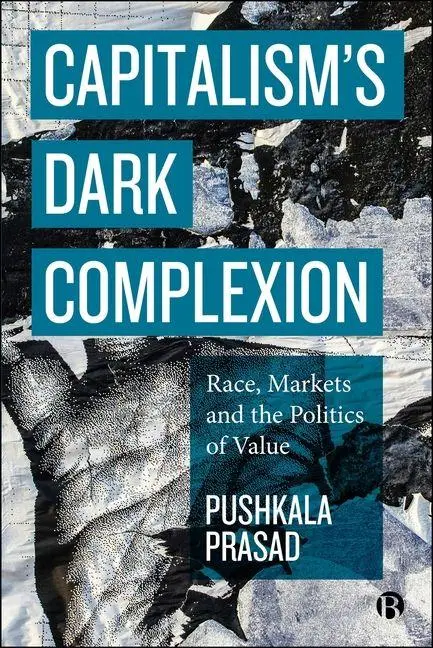 Cover: 9781529244632 | Capitalism's Dark Complexion | Race, Markets and the Politics of Value