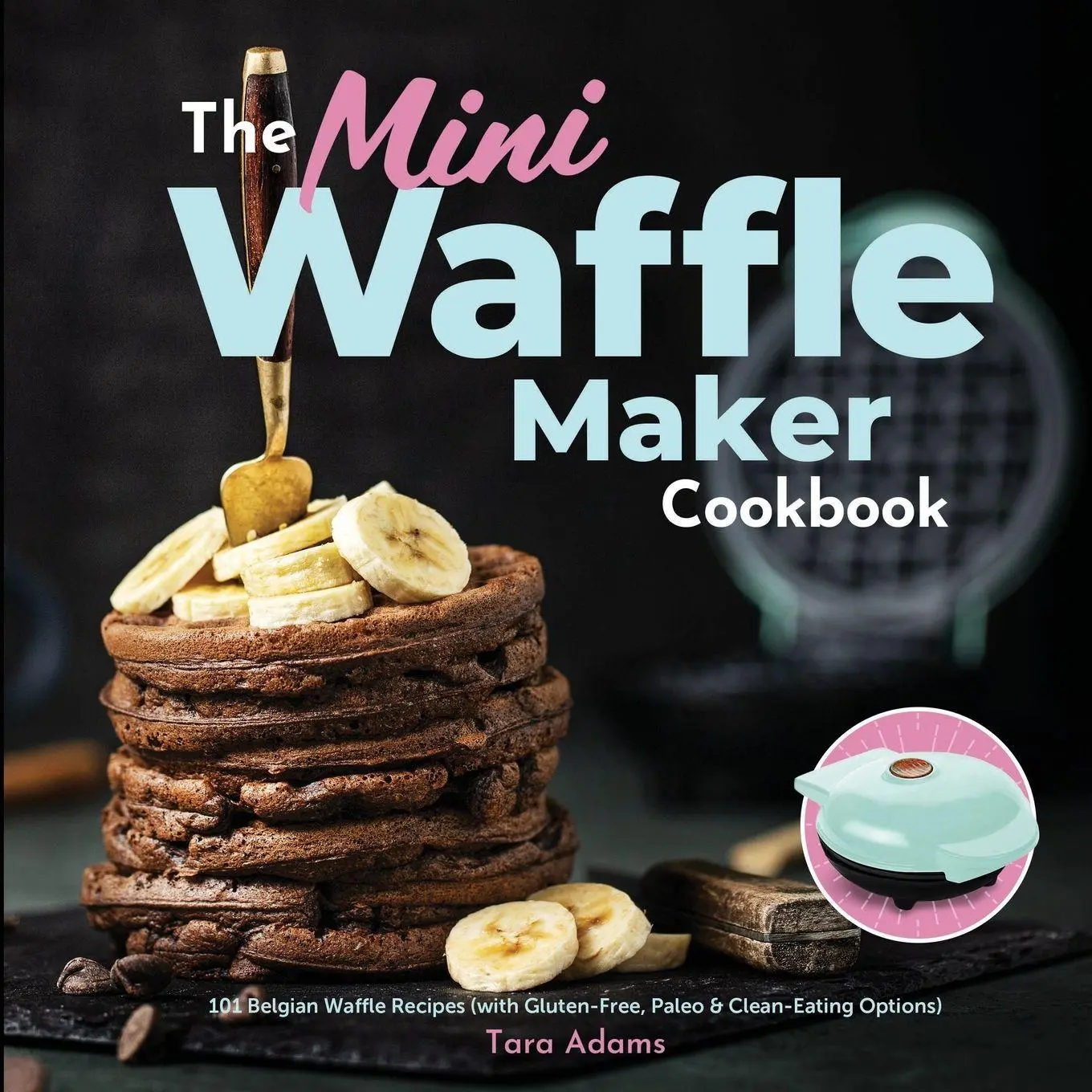 Cover: 9781949314632 | The Mini Waffle Maker Cookbook | Tara Adams | Taschenbuch | Englisch