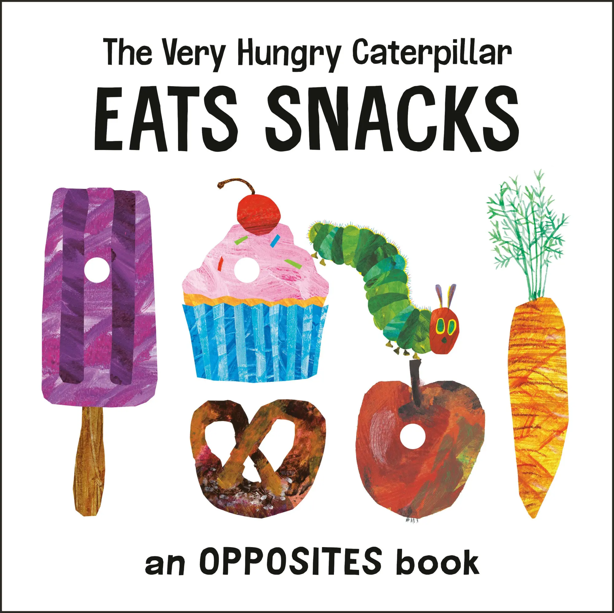 Cover: 9780593384732 | The Very Hungry Caterpillar Eats Snacks | An Opposites Book | Carle