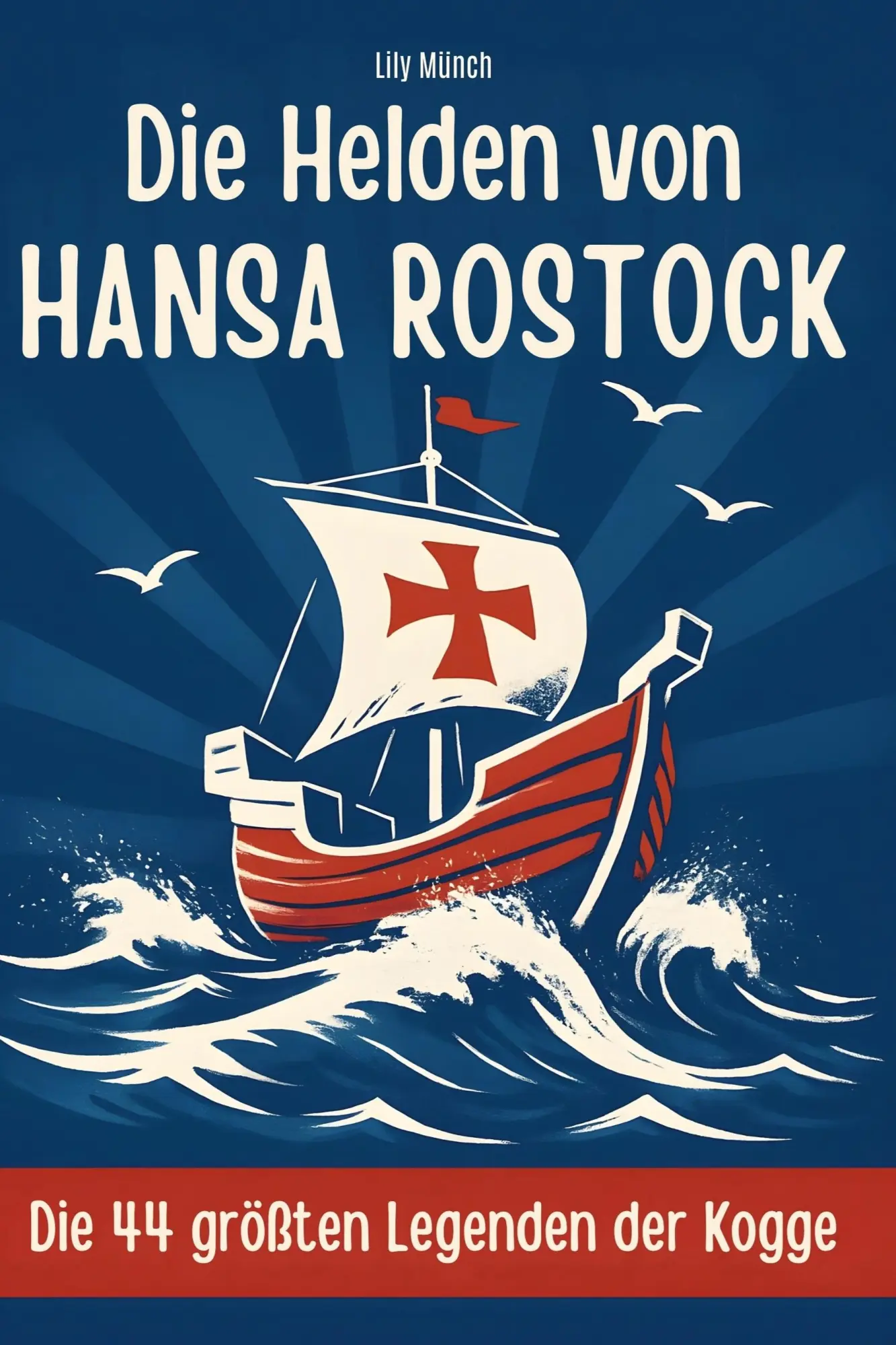 Cover: 9783695364732 | Die Helden von Hansa Rostock | Die 44 größten Legenden der Kogge