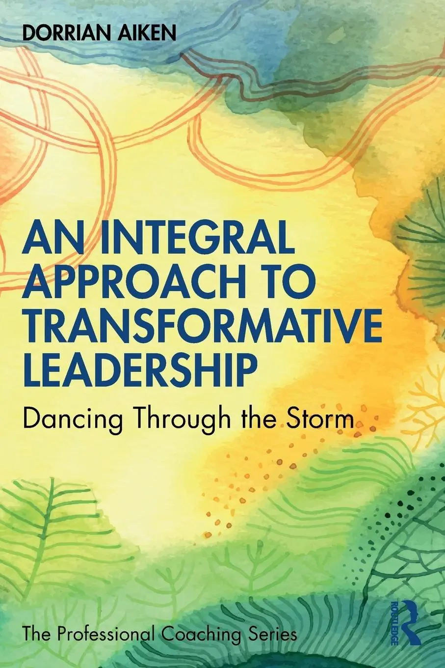 Cover: 9781032454832 | An Integral Approach to Transformative Leadership | Dorrian Aiken