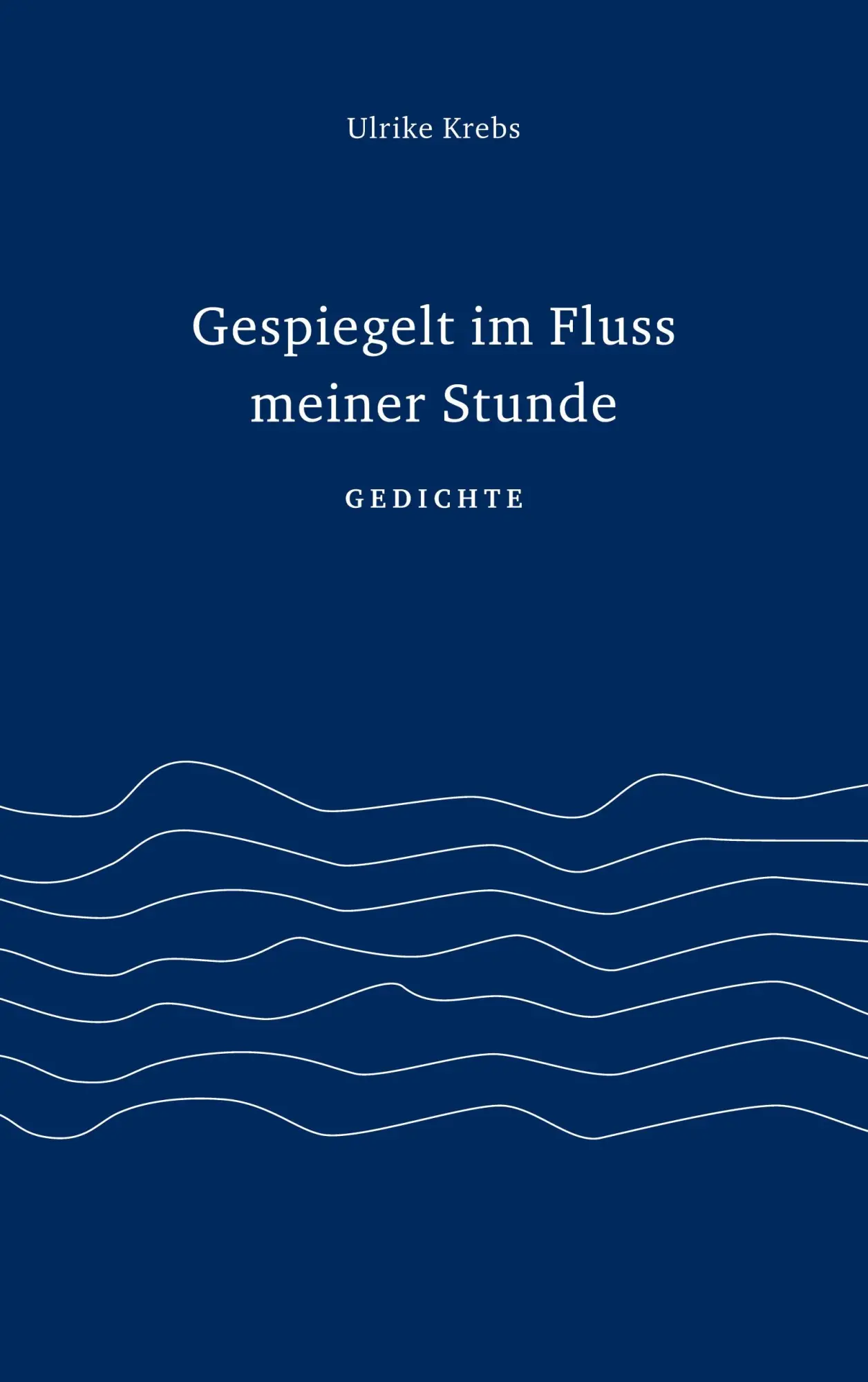 Cover: 9783753454832 | Gespiegelt im Fluss meiner Stunde | Gedichte | Ulrike Krebs | Buch